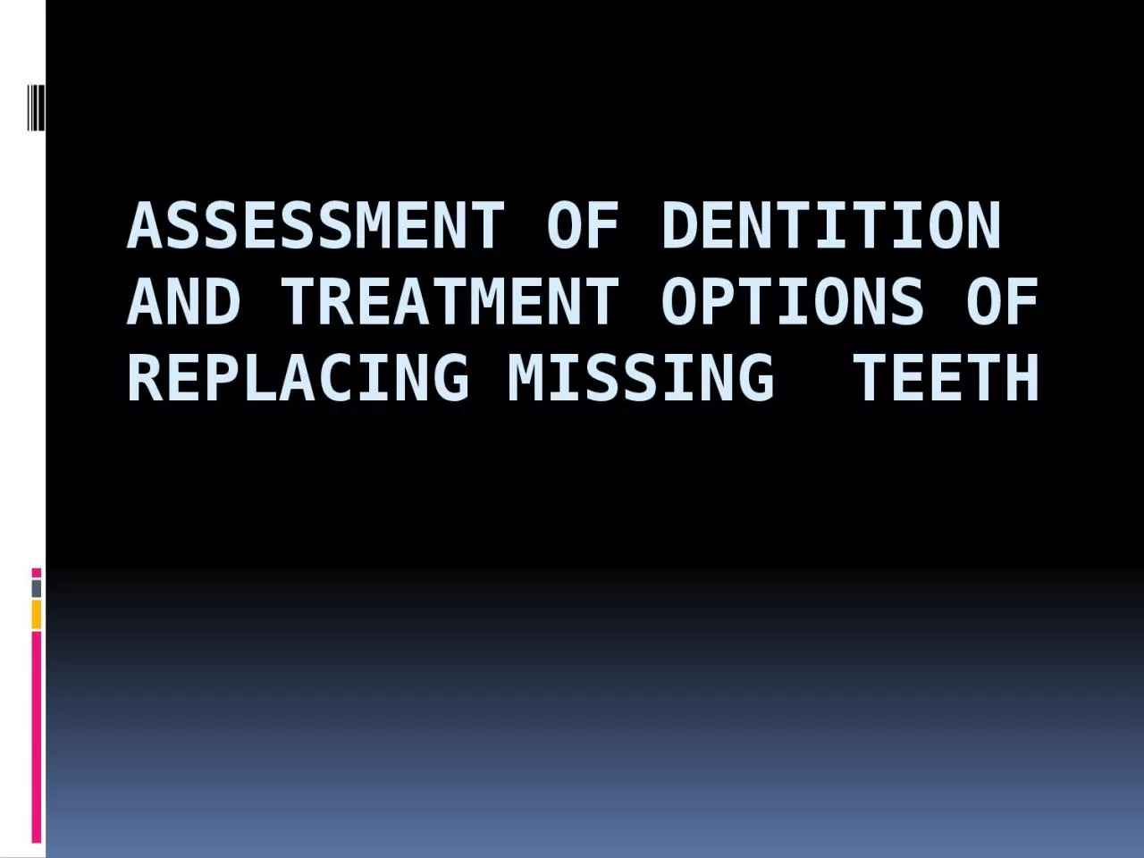Assessment of dentition and treatment options of replacing missing  teeth