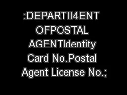 :DEPARTII4ENT OFPOSTAL AGENTldentity Card No.Postal Agent License No.;