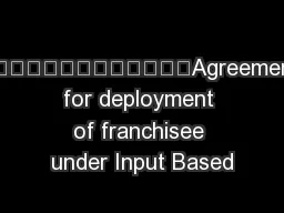 	Agreement for deployment of franchisee under Input Based