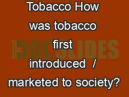 Chapter 16 - Tobacco How was tobacco first introduced  / marketed to society?
