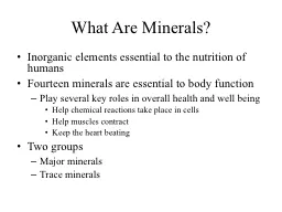 What Are Minerals? Inorganic elements essential to the nutrition of humans
