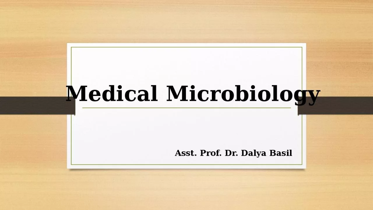 PPT-Medical Microbiology Asst. Prof. Dr. Dalya Basil