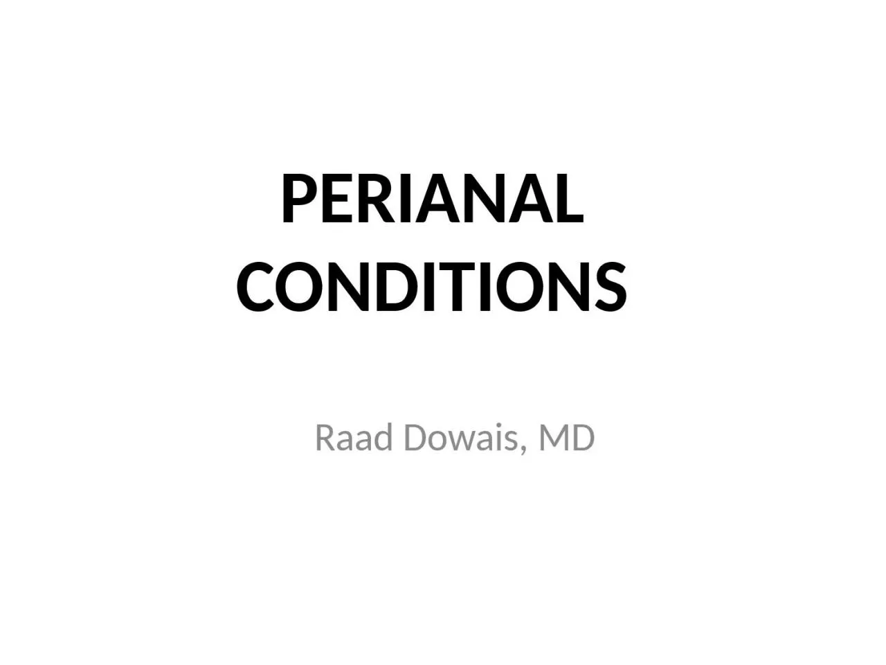 PERIANAL CONDITIONS Raad Dowais, MD
