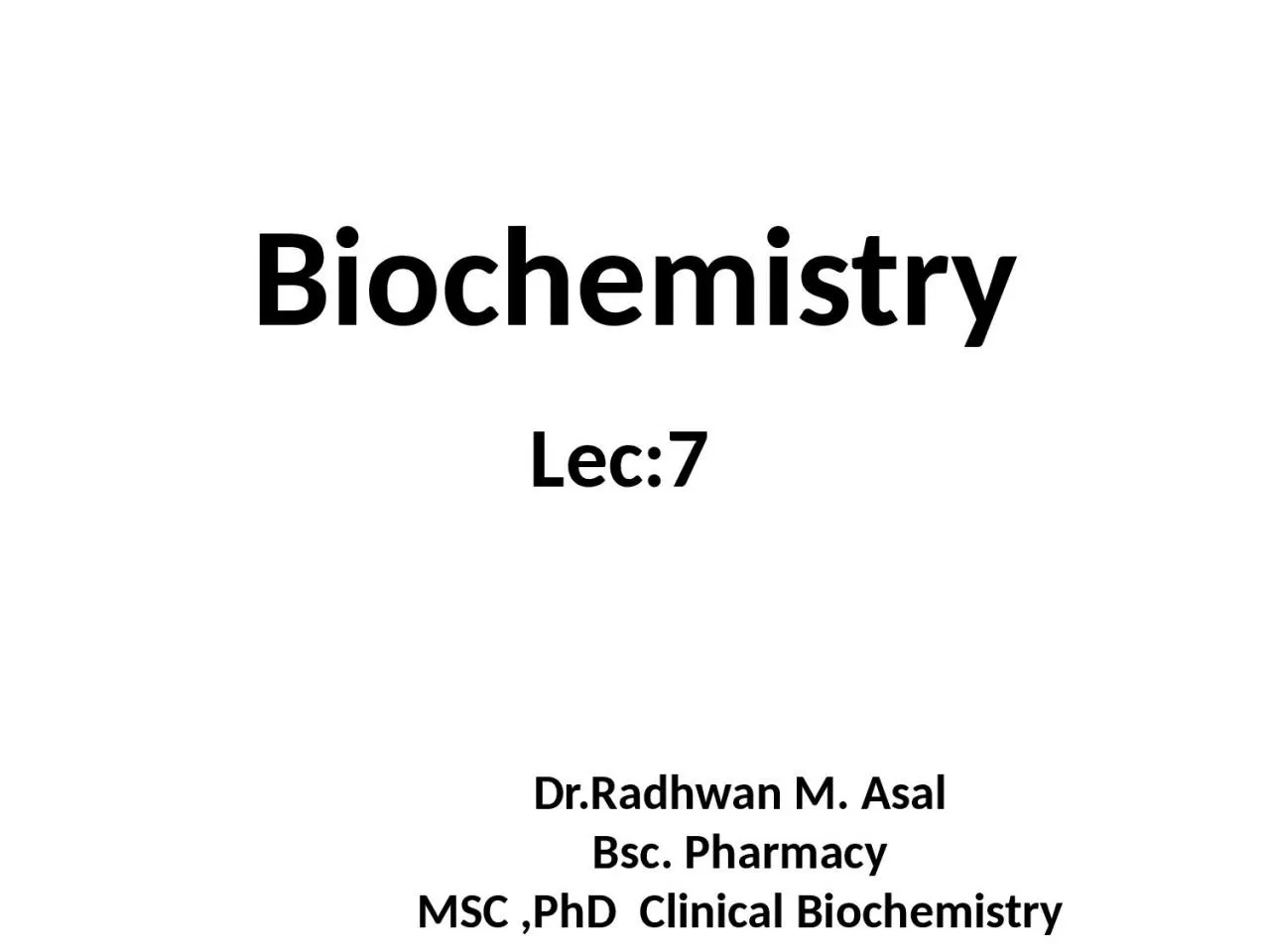 Biochemistry Lec:7 Dr.Radhwan