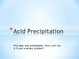 Why does acid precipitation form, and why is it such a serious problem?