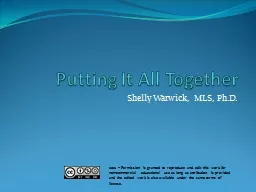 PPT-Putting It All Together Shelly Warwick, MLS, Ph.D.