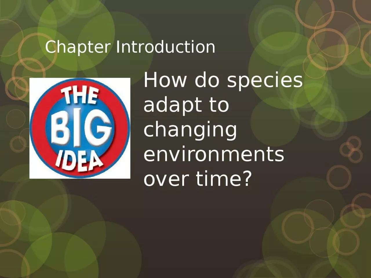 PPT-Chapter Introduction How do species adapt to changing environments over time?