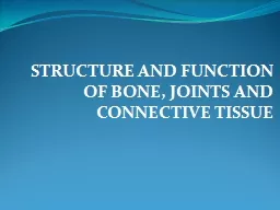 STRUCTURE AND FUNCTION OF BONE, JOINTS AND CONNECTIVE TISSUE