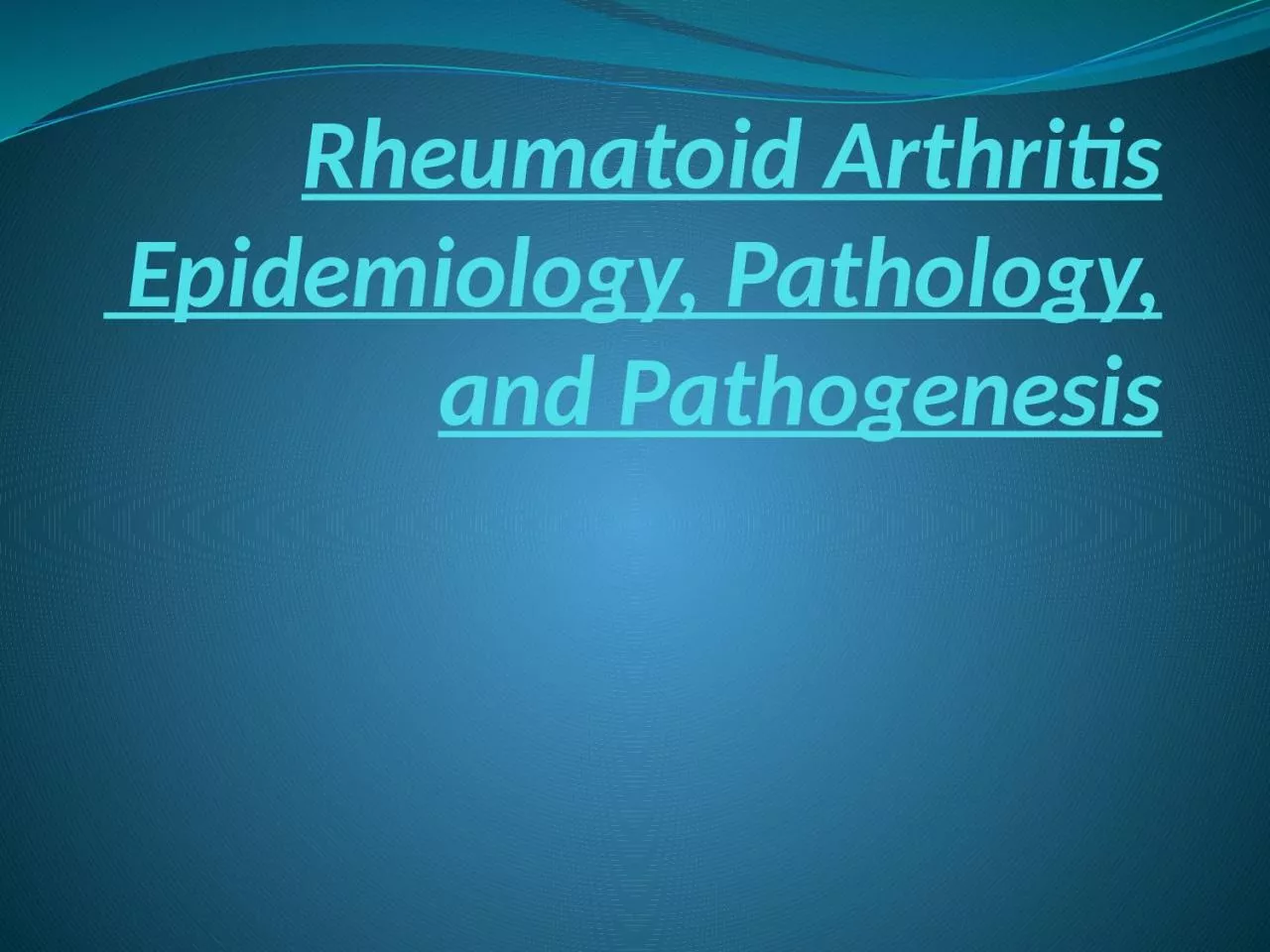 Rheumatoid Arthritis  Epidemiology, Pathology,