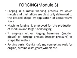 FORGING (Module 3) Forging is a metal working process by which metals and their alloys are plastica