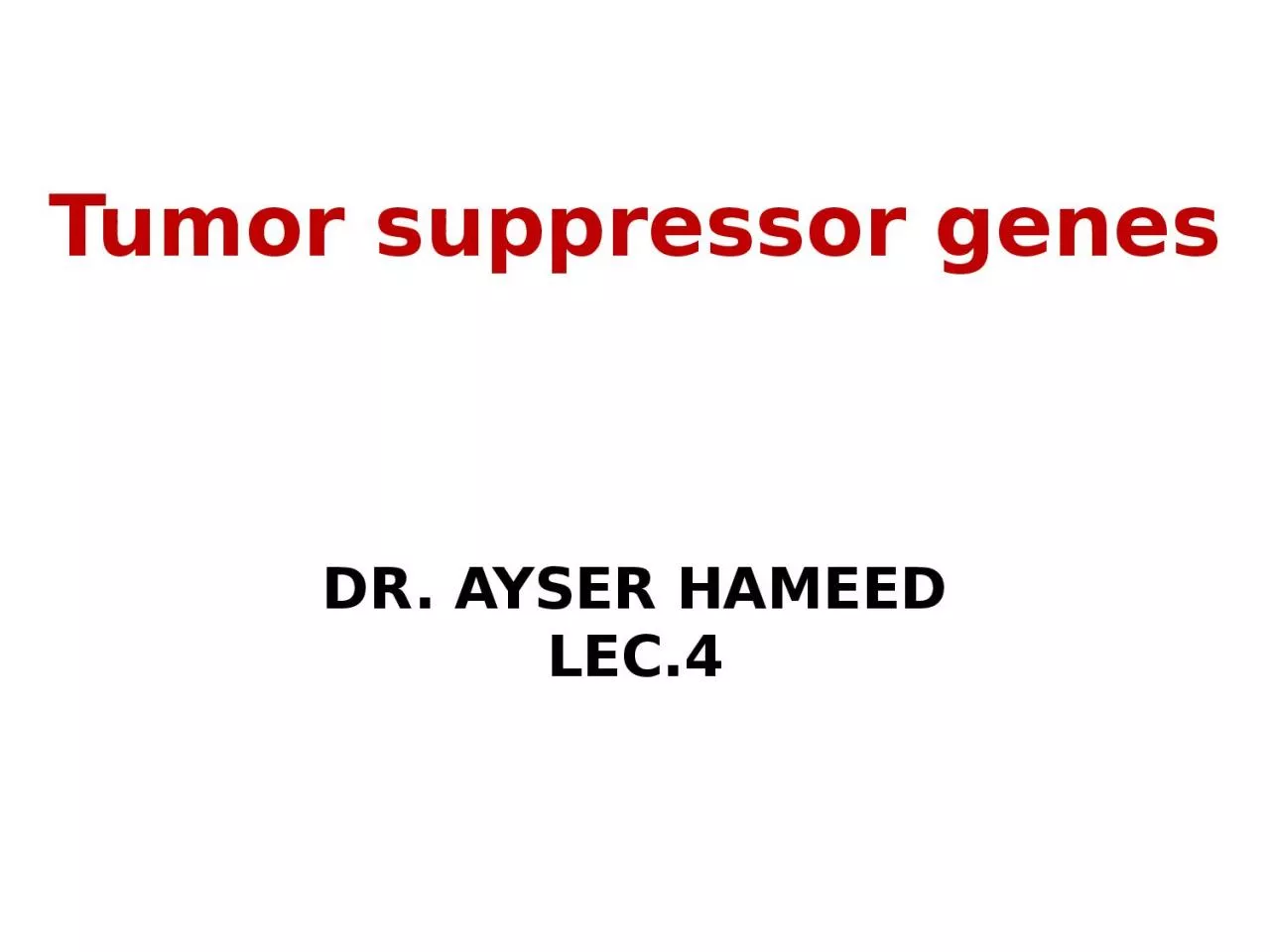 Tumor suppressor genes DR. AYSER HAMEED