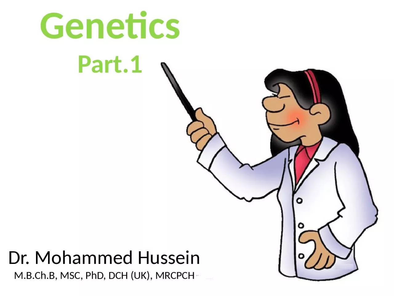 Genetics Part.1 Dr. Mohammed Hussein
