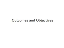 Outcomes and Objectives What might we want to come out of this?