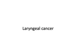 Laryngeal cancer  1% of new cancer diagnoses