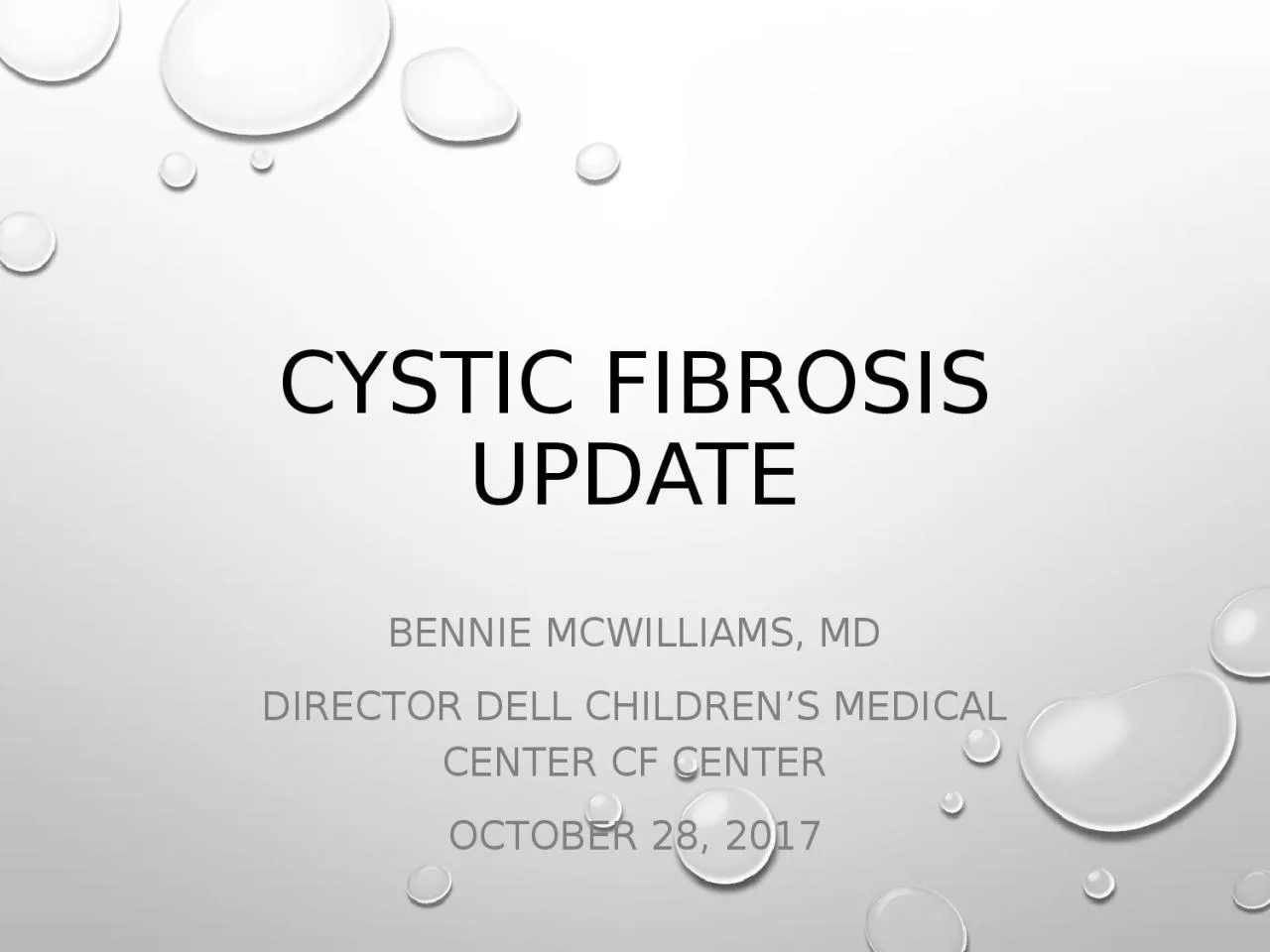 Cystic Fibrosis Update Bennie McWilliams, MD