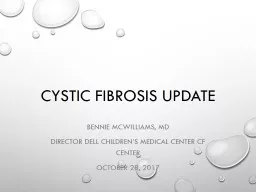 Cystic Fibrosis Update Bennie McWilliams, MD