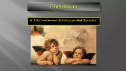 Cherubism Fibro-osseous developmental disorder