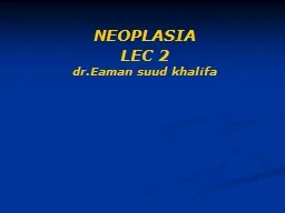 NEOPLASIA LEC 2 dr.Eaman suud khalifa