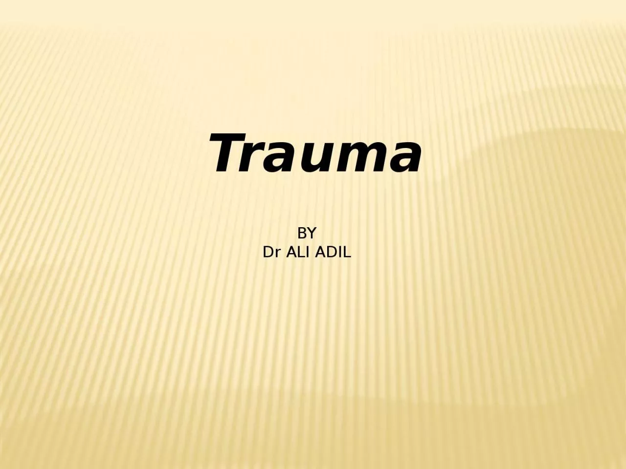 Trauma BY Dr ALI ADIL TRAUMA