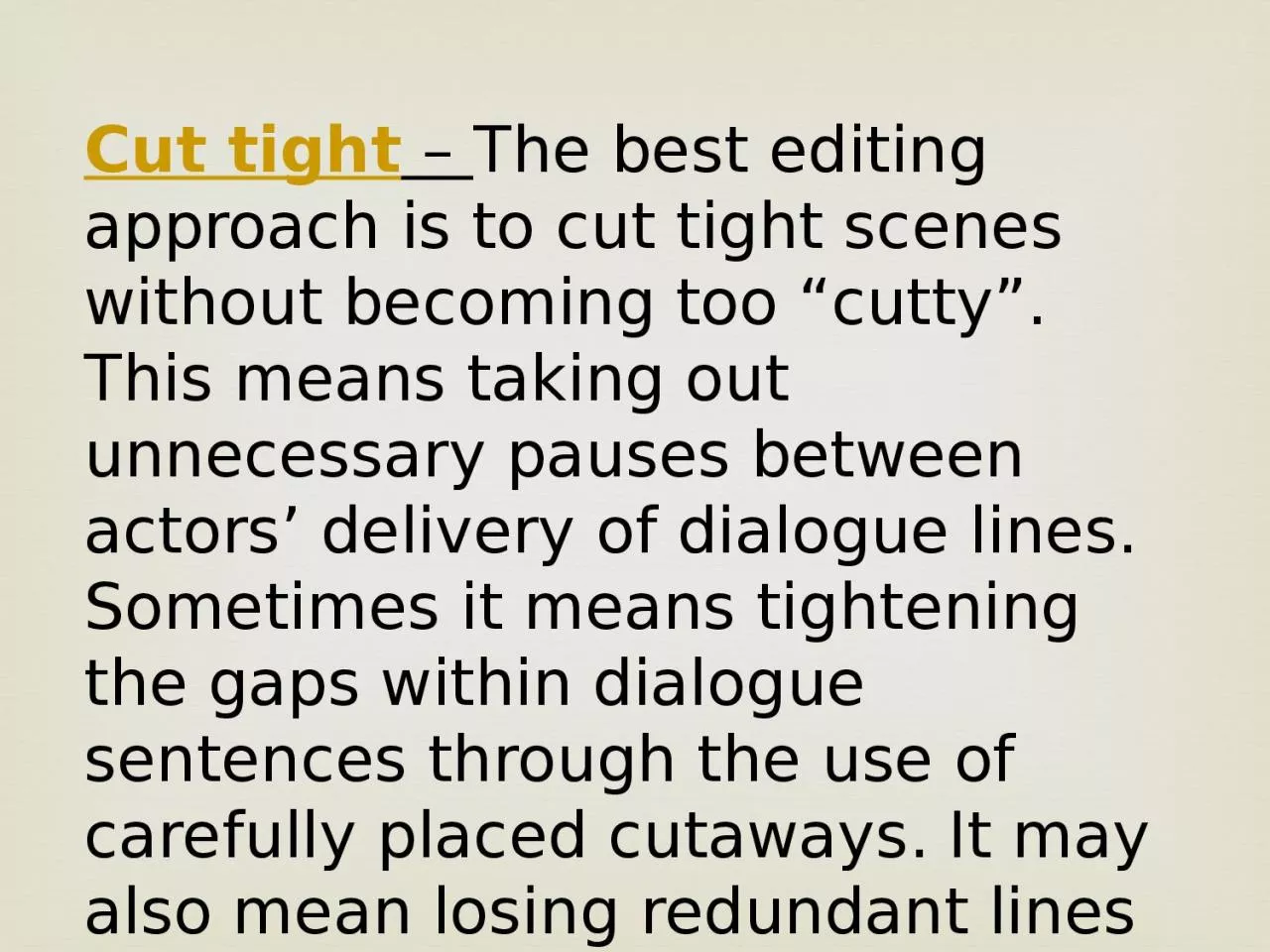 Cut tight  –  The best editing approach is to cut tight scenes without becoming too
