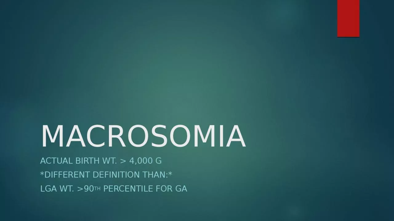 MACROSOMIA Actual birth wt. > 4,000 g