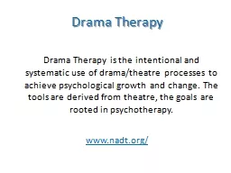 Drama Therapy 	Drama Therapy is the intentional and systematic use of drama/theatre processes to ac