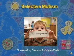 Selective Mutism Presented by: Veronica Rodriguez-Ureña