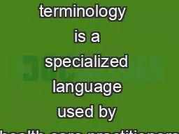 Medical terminology   is a specialized language used by health care practitioners