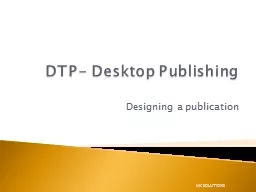 DTP- Desktop Publishing Designing a publication