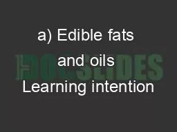 a) Edible fats and oils Learning intention