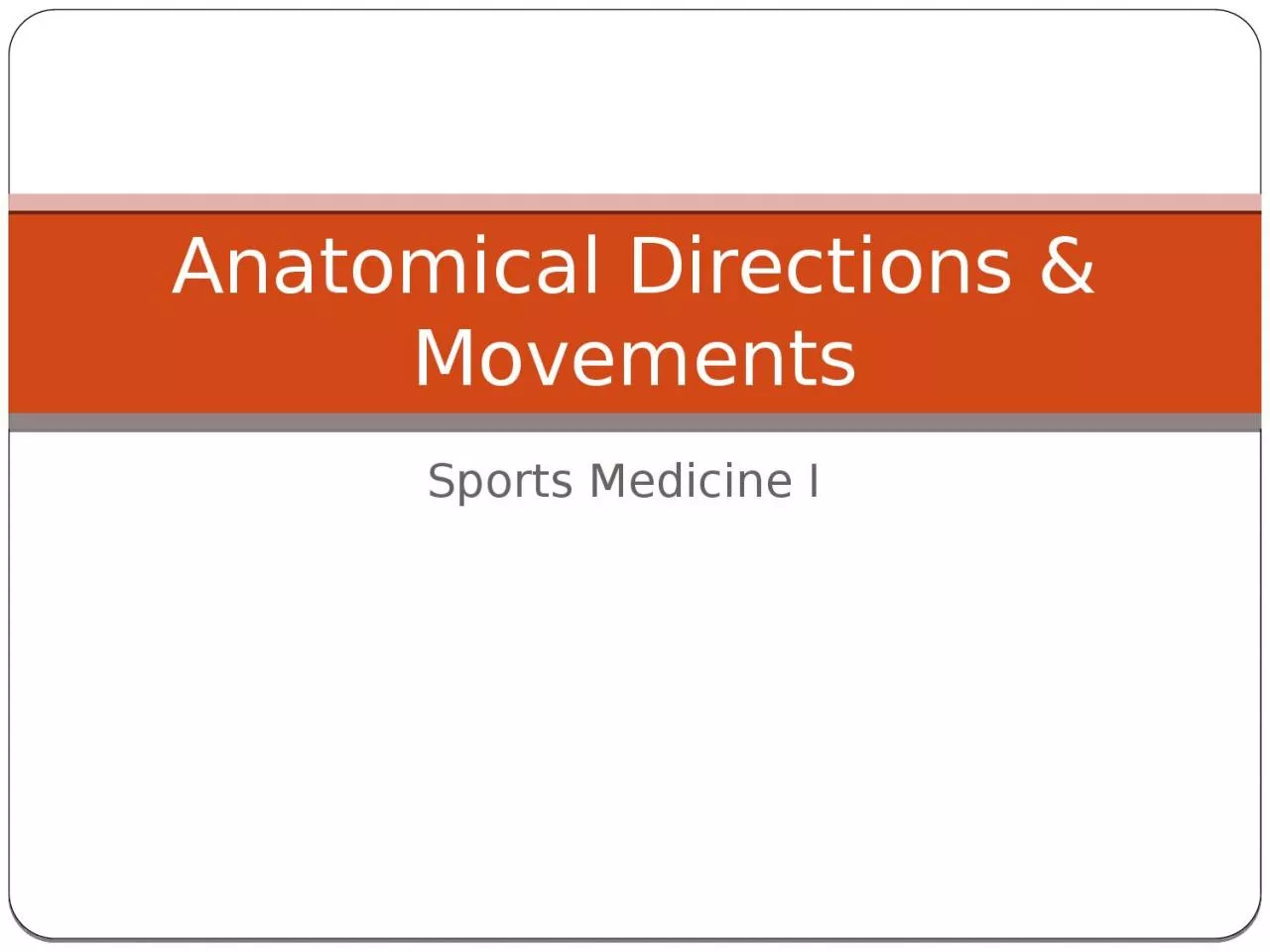 PPT-Sports Medicine I Anatomical Directions & Movements