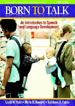 (DOWNLOAD)-Born to Talk: An Introduction to Speech and Language Development (5th Edition)