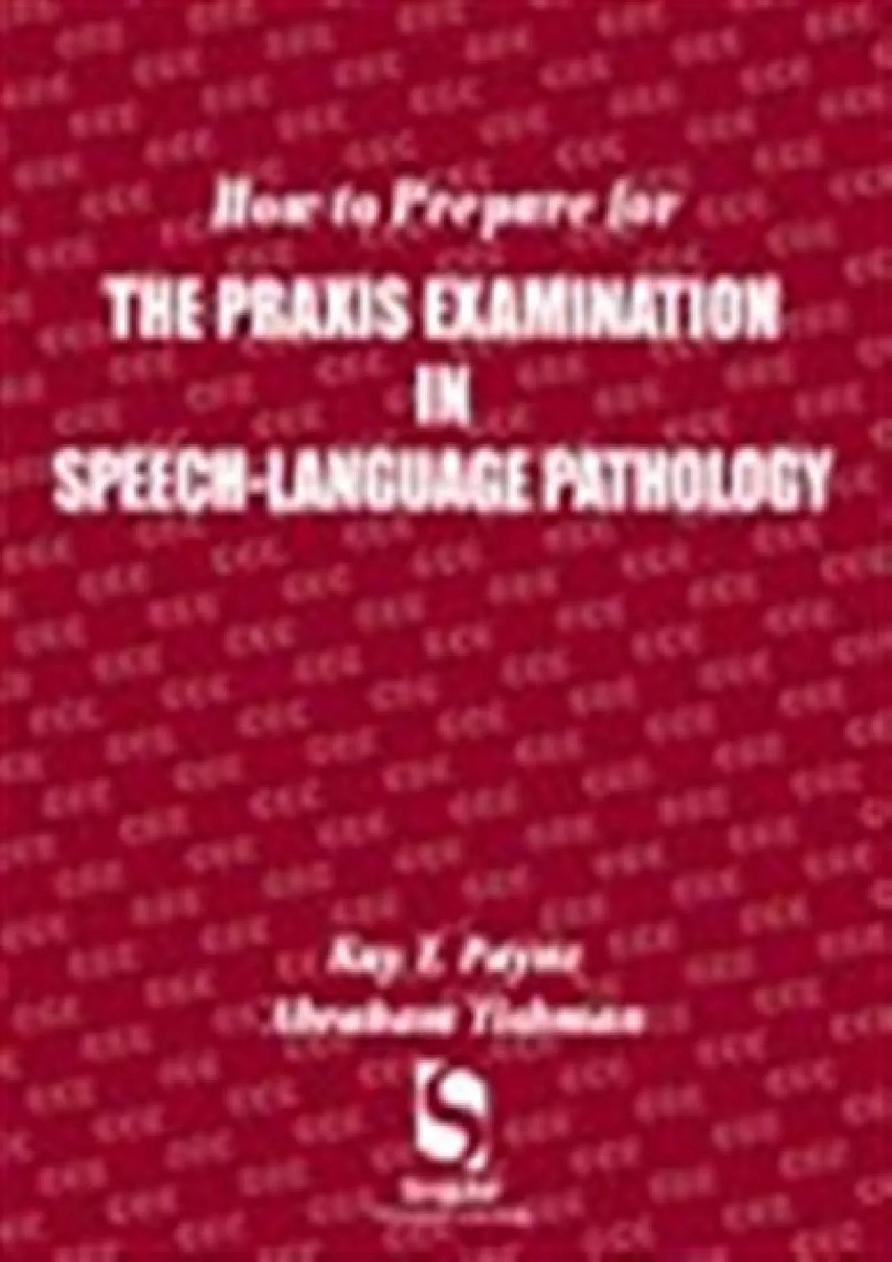 (READ)-How to Prepare for the Praxis Examination in Speech-Language Pathology