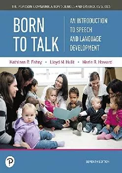 (EBOOK)-Born to Talk: An Introduction to Speech and Language Development (Pearson Communication Sciences and Disorders)