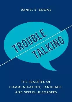 (DOWNLOAD)-Trouble Talking: The Realities of Communication, Language, and Speech Disorders