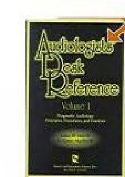 (BOOK)-Audiologists\' Desk Reference Volume I: Diagnostic Audiology Principles Procedures and Protocols (Singular Audiology Text)