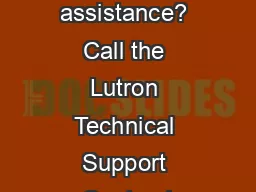 Need additional assistance? Call the Lutron Technical Support Center 1