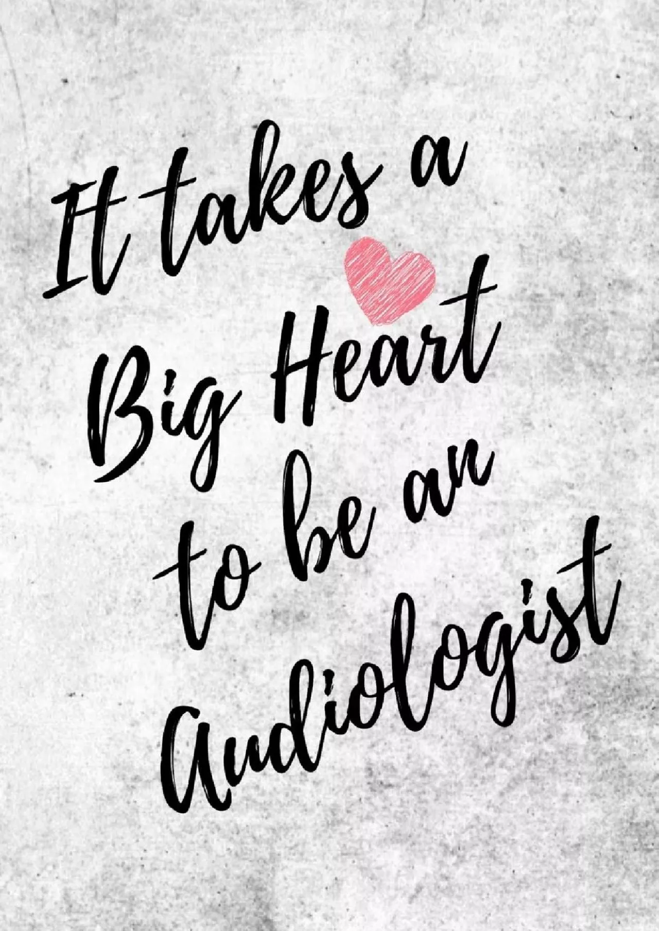 PDF-(EBOOK)-It Takes a Big Heart to be an Audiologist: Doctor of Audiology Journal For Gift