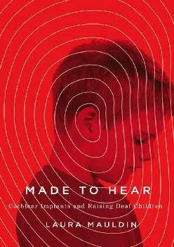 (BOOK)-Made to Hear: Cochlear Implants and Raising Deaf Children (A Quadrant Book)