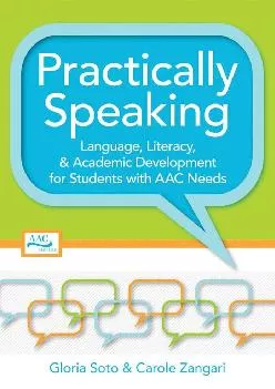 (DOWNLOAD)-Practically Speaking: Language, Literacy, and Academic Development for Students with AAC Needs