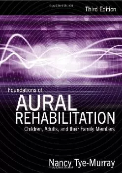 (BOOK)-Foundations of Aural Rehabilitation: Children, Adults, and Their Family Members