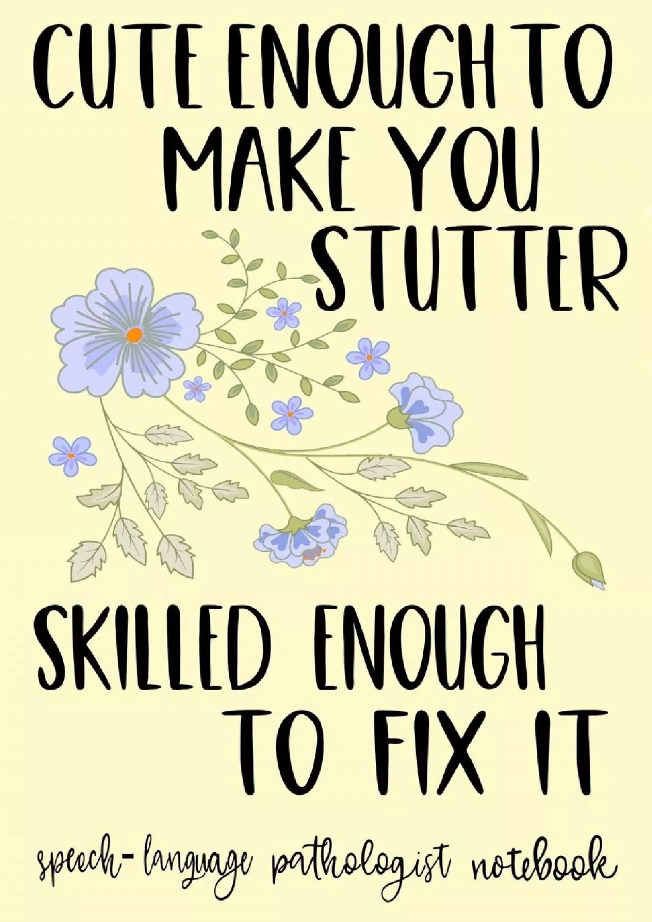 (BOOS)-Cute Enough To Make You Stutter Skilled Enough To Fix It SLP Notebook: Speech Therapist