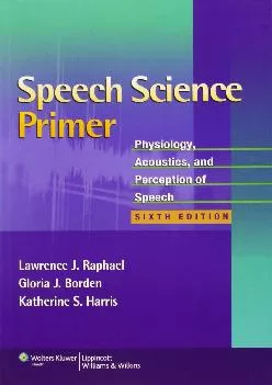 (BOOK)-Speech Science Primer: Physiology, Acoustics, and Perception of Speech