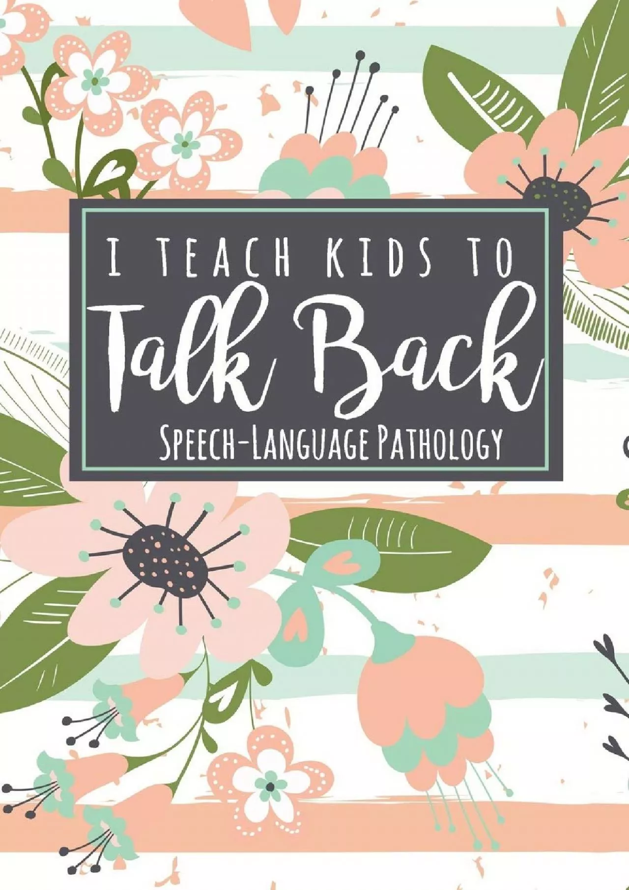 (BOOK)-I Teach Kids To Talk Back Speech-Language Pathology: A Cute SLP Gift Notebook For