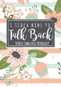 (BOOK)-I Teach Kids To Talk Back Speech-Language Pathology: A Cute SLP Gift Notebook For Speech Therapists + Speech Therapy Assis...