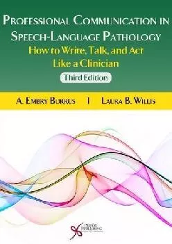 (BOOS)-Professional Communication in Speech-Language Pathology How to Write, Talk, and Act Like a Clinician, Third Edition