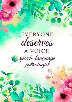 (DOWNLOAD)-Everyone Deserves A Voice Speech-Language Pathologist: Speech Therapist Notebook, SLP Gifts, Best Speech Therapist, Floral...