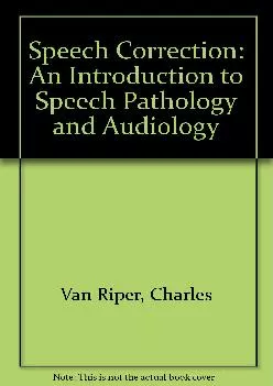 (DOWNLOAD)-Speech correction: An introduction to speech pathology and audiology