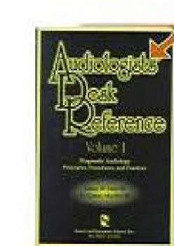 (READ)-Audiologists\' Desk Reference Volume I: Diagnostic Audiology Principles Procedures and Protocols (Singular Audiology Text)