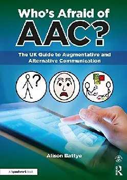 (DOWNLOAD)-Who\'s Afraid of AAC?: The UK Guide to Augmentative and Alternative Communication